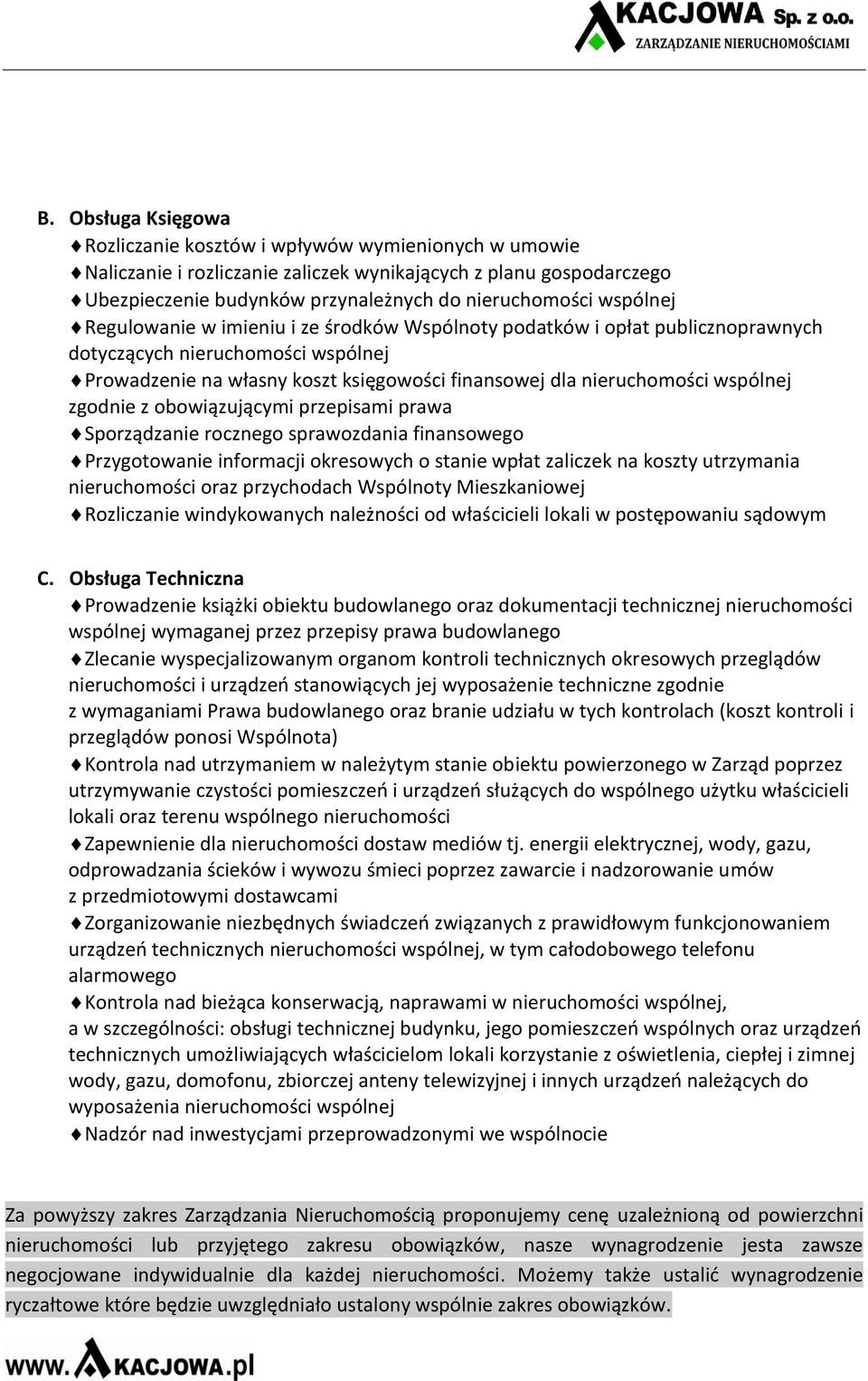 wspólnej zgodnie z obowiązującymi przepisami prawa Sporządzanie rocznego sprawozdania finansowego Przygotowanie informacji okresowych o stanie wpłat zaliczek na koszty utrzymania nieruchomości oraz