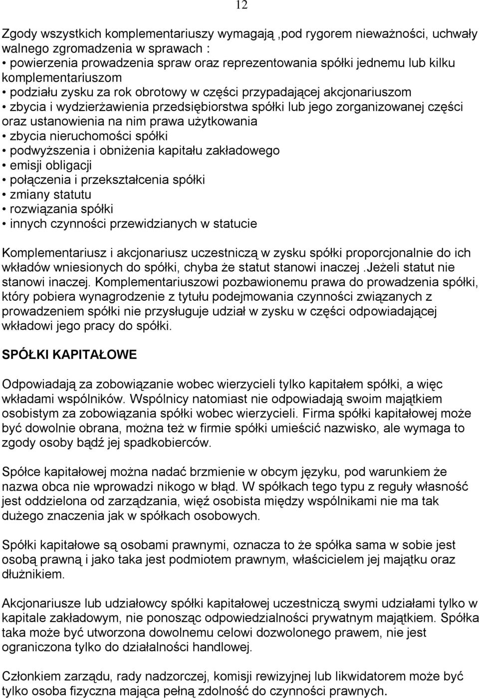 użytkowania zbycia nieruchomości spółki podwyższenia i obniżenia kapitału zakładowego emisji obligacji połączenia i przekształcenia spółki zmiany statutu rozwiązania spółki innych czynności