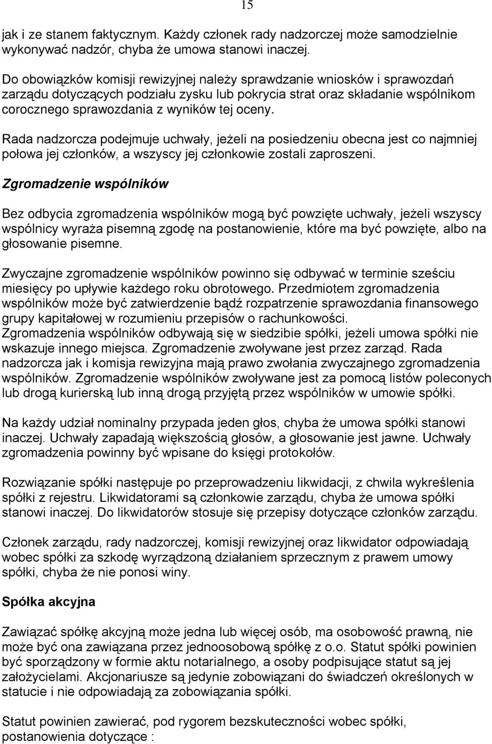 oceny. Rada nadzorcza podejmuje uchwały, jeżeli na posiedzeniu obecna jest co najmniej połowa jej członków, a wszyscy jej członkowie zostali zaproszeni.