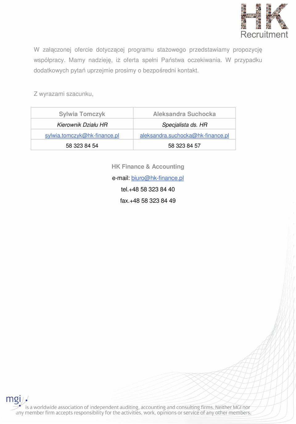 Z wyrazami szacunku, Sylwia Tomczyk Kierownik Działu HR Aleksandra Suchocka Specjalista ds. HR sylwia.tomczyk@hk-finance.