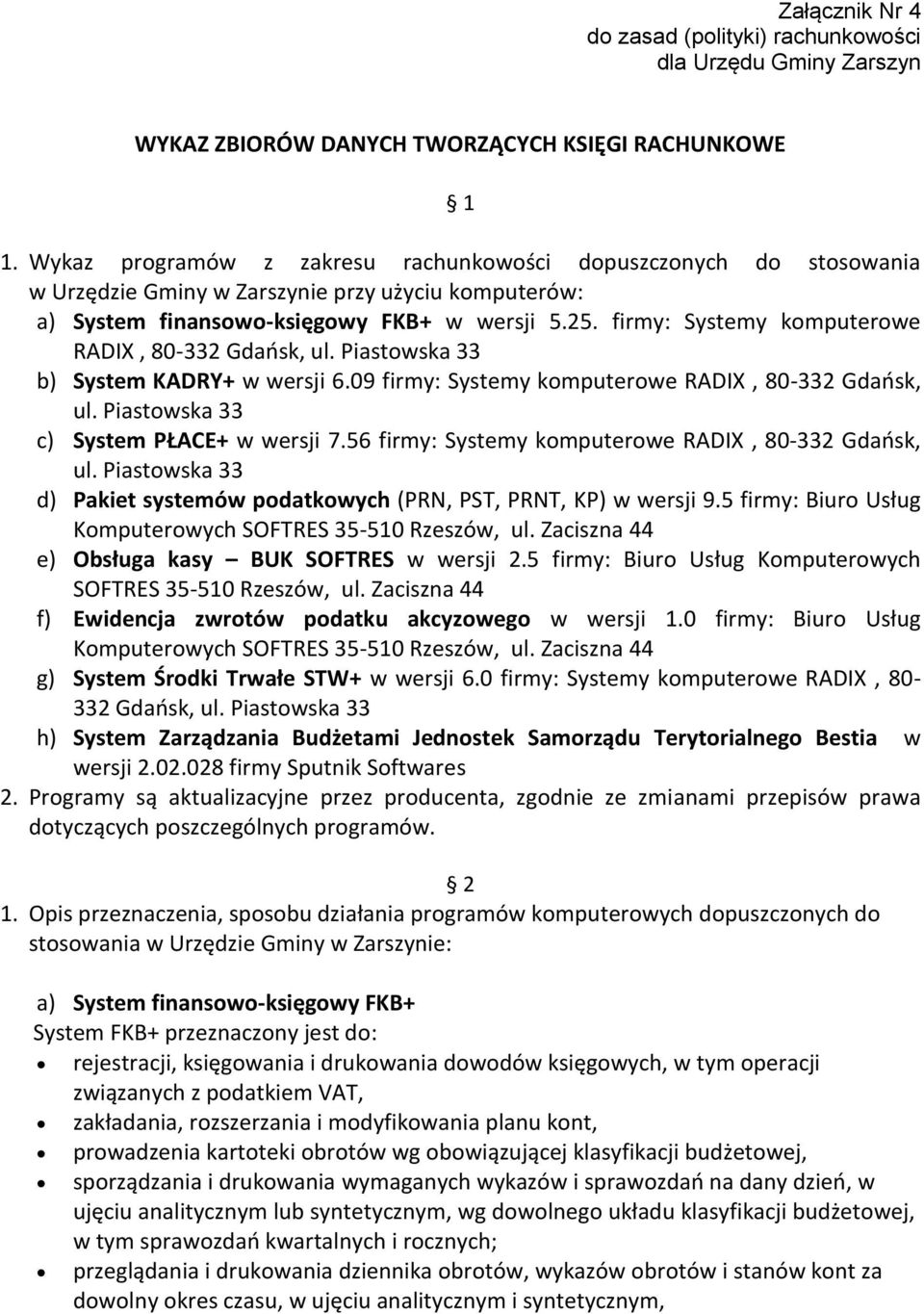 firmy: Systemy komputerowe RADIX, 80-332 Gdańsk, ul. Piastowska 33 b) System KADRY+ w wersji 6.09 firmy: Systemy komputerowe RADIX, 80-332 Gdańsk, ul. Piastowska 33 c) System PŁACE+ w wersji 7.