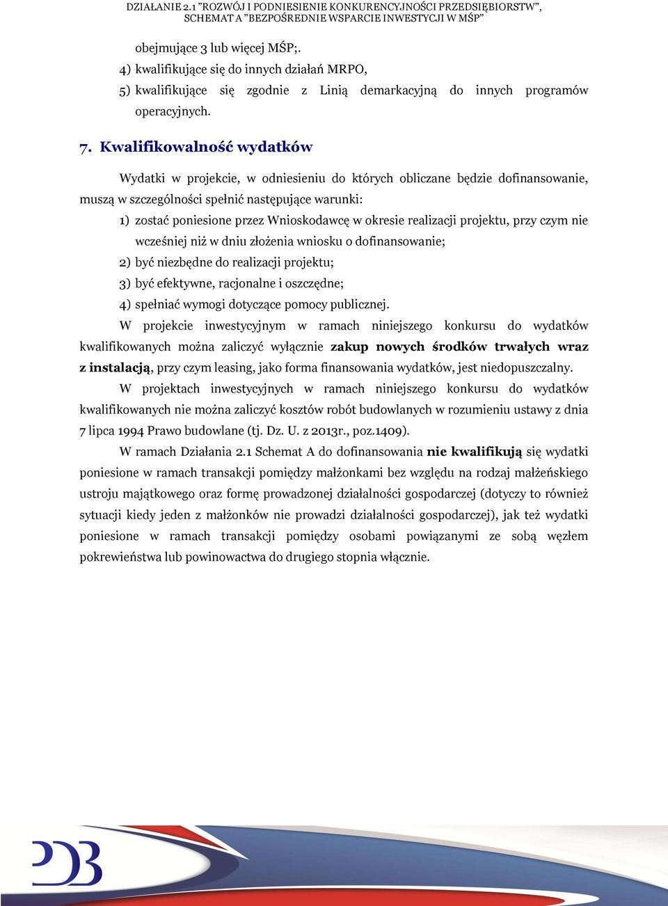 okresie realizacji projektu, przy czym nie wcześniej niż w dniu złożenia wniosku o dofinansowanie; 2) być niezbędne do realizacji projektu; 3) być efektywne, racjonalne i oszczędne; 4) spełniać