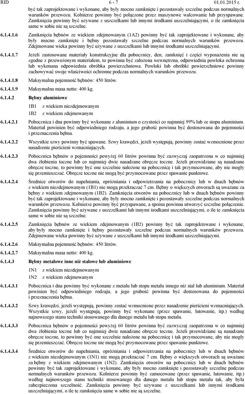 Zamknięcia powinny być używane z uszczelkami lub innymi środkami uszczelniającymi, o ile zamknięcia same w sobie nie są szczelne. 6.1.