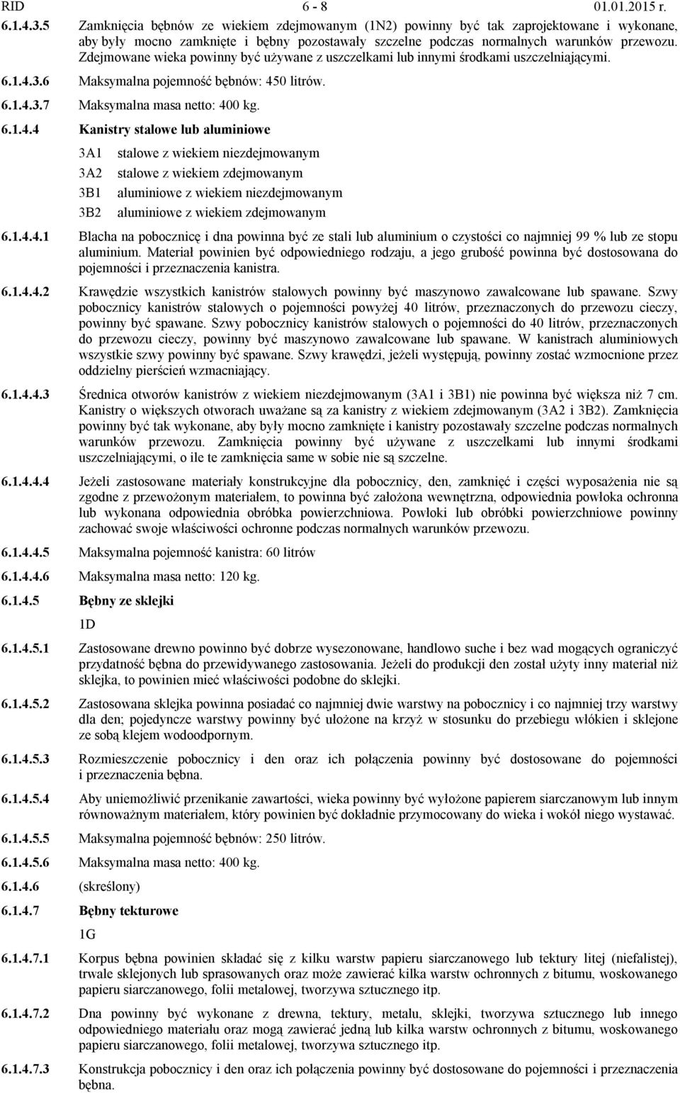 Zdejmowane wieka powinny być używane z uszczelkami lub innymi środkami uszczelniającymi. 6.1.4.