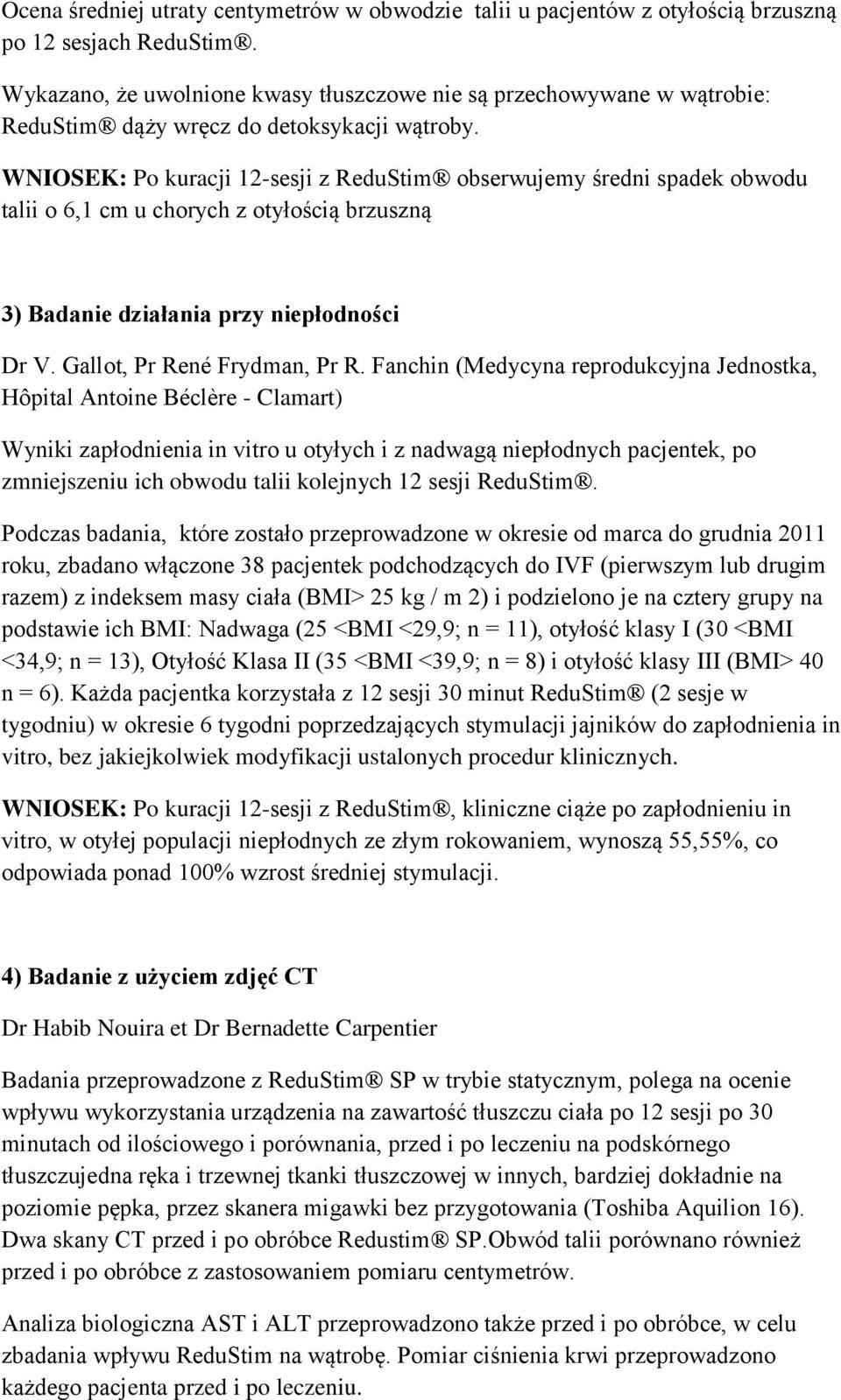 WNIOSEK: Po kuracji 12-sesji z ReduStim obserwujemy średni spadek obwodu talii o 6,1 cm u chorych z otyłością brzuszną 3) Badanie działania przy niepłodności Dr V. Gallot, Pr René Frydman, Pr R.