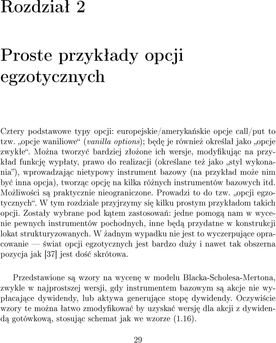 Mo»na tworzy bardziej zªo»one ich wersje, modykuj c na przykªad funkcj wypªaty, prawo do realizacji (okre±lane te» jako styl wykonania), wprowadzaj c nietypowy instrument bazowy (na przykªad mo»e nim