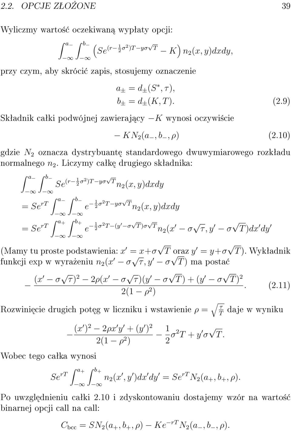 Liczymy caªk drugiego skªadnika: a b = Se rt a = Se rt a+ Se (r 1 2 σ2 )T yσ T n 2 (x, y)dxdy b b+ e 1 2 σ2 T yσ T n 2 (x, y)dxdy e 1 2 σ2 T (y σ T )σ T n 2 (x σ τ, y σ T )dx dy (Mamy tu proste