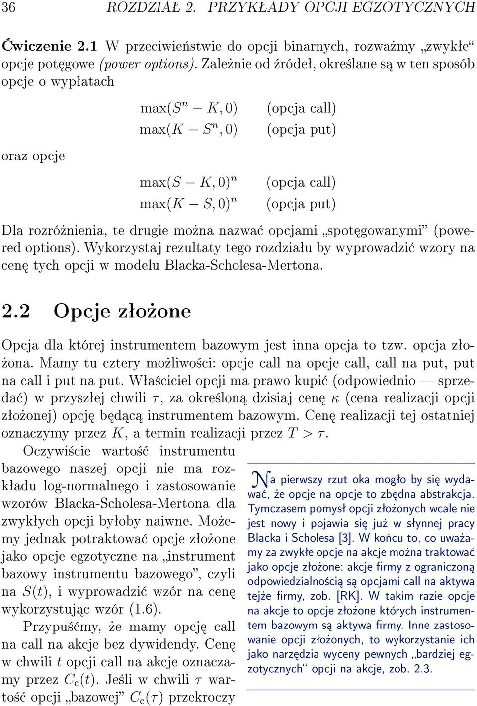 drugie mo»na nazwa opcjami spot gowanymi (powered options). Wykorzystaj rezultaty tego rozdziaªu by wyprowadzi wzory na cen tych opcji w modelu Blacka-Scholesa-Mertona. 2.