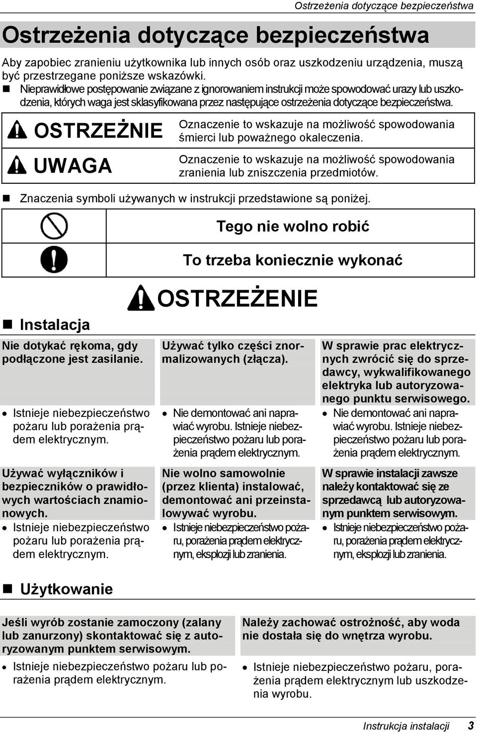 OSTRZEŻNIE UWAGA Oznaczenie to wskazuje na możliwość spowodowania śmierci lub poważnego okaleczenia. Oznaczenie to wskazuje na możliwość spowodowania zranienia lub zniszczenia przedmiotów.