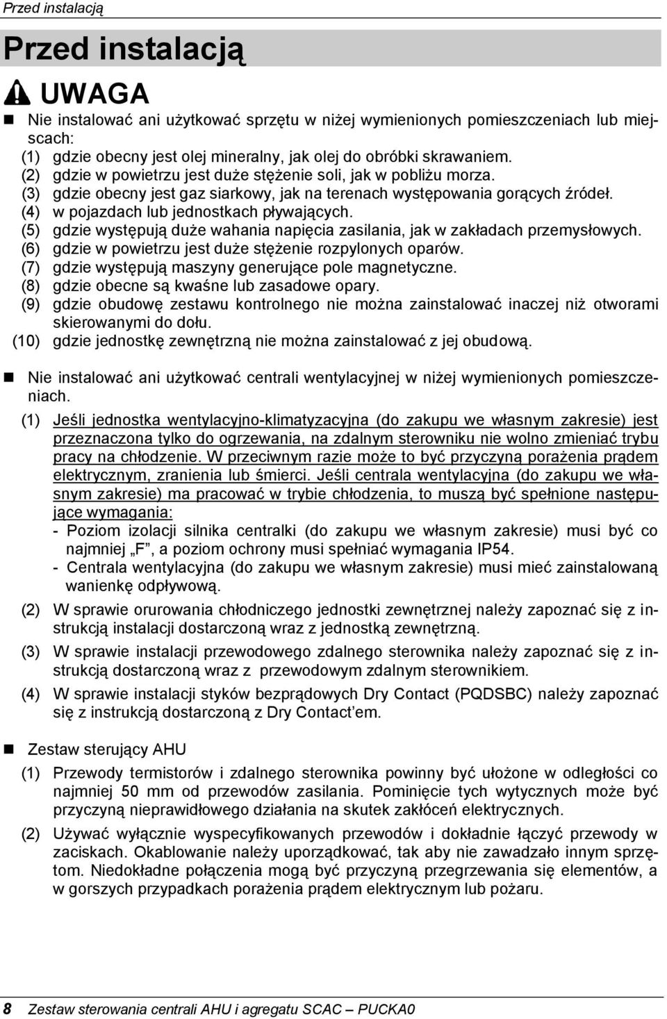 (5) gdzie występują duże wahania napięcia zasilania, jak w zakładach przemysłowych. (6) gdzie w powietrzu jest duże stężenie rozpylonych oparów.