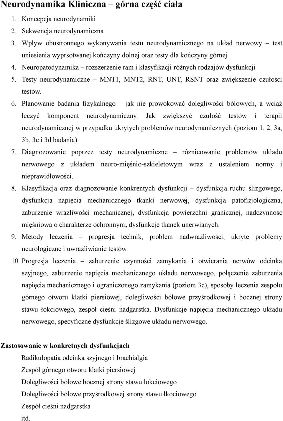 Neuropatodynamika rozszerzenie ram i klasyfikacji różnych rodzajów dysfunkcji 5. Testy neurodynamiczne MNT1, MNT2, RNT, UNT, RSNT oraz zwiększenie czułości testów. 6.