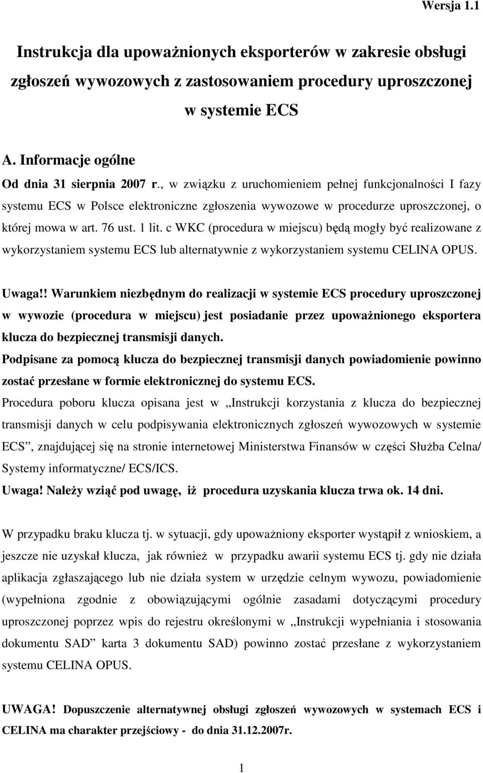 c WKC (procedura w miejscu) będą mogły być realizowane z wykorzystaniem systemu ECS lub alternatywnie z wykorzystaniem systemu CELINA OPUS. Uwaga!