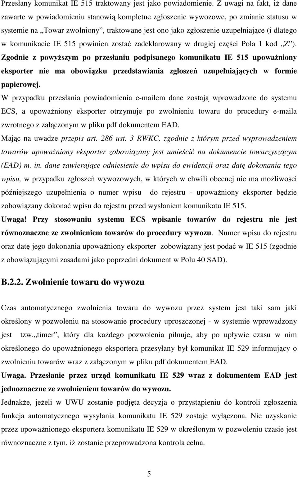w komunikacie IE 515 powinien zostać zadeklarowany w drugiej części Pola 1 kod Z ).