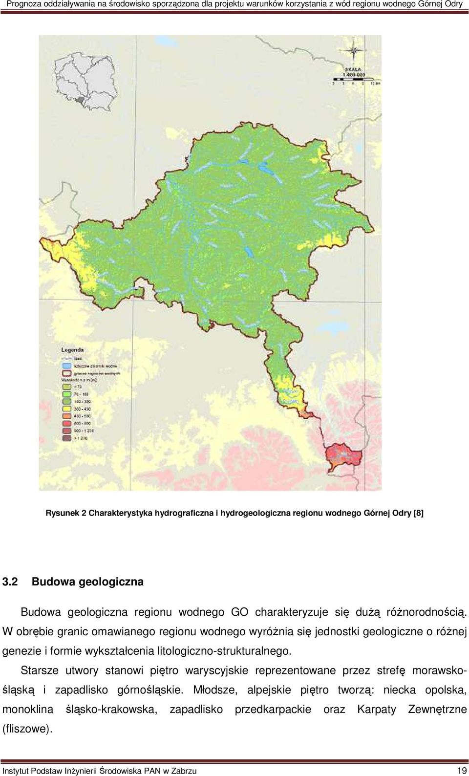 W obrębie granic omawianego regionu wodnego wyróżnia się jednostki geologiczne o różnej genezie i formie wykształcenia litologiczno-strukturalnego.