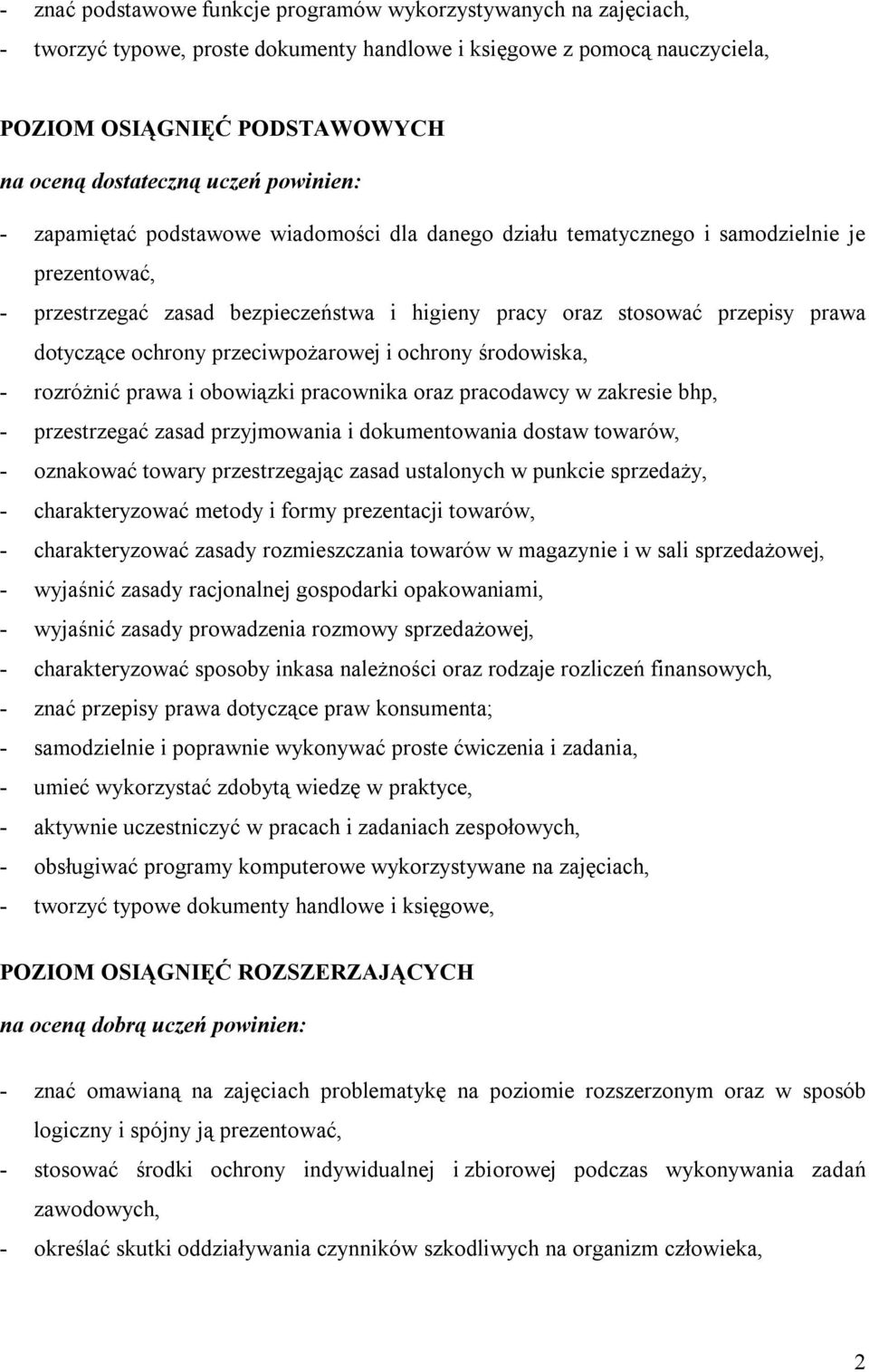 dotyczące ochrony przeciwpożarowej i ochrony środowiska, - rozróżnić prawa i obowiązki pracownika oraz pracodawcy w zakresie bhp, - przestrzegać zasad przyjmowania i dokumentowania dostaw towarów, -