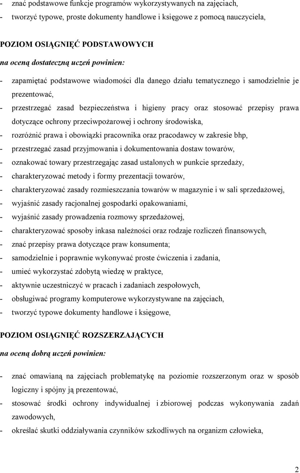 dotyczące ochrony przeciwpożarowej i ochrony środowiska, - rozróżnić prawa i obowiązki pracownika oraz pracodawcy w zakresie bhp, - przestrzegać zasad przyjmowania i dokumentowania dostaw towarów, -