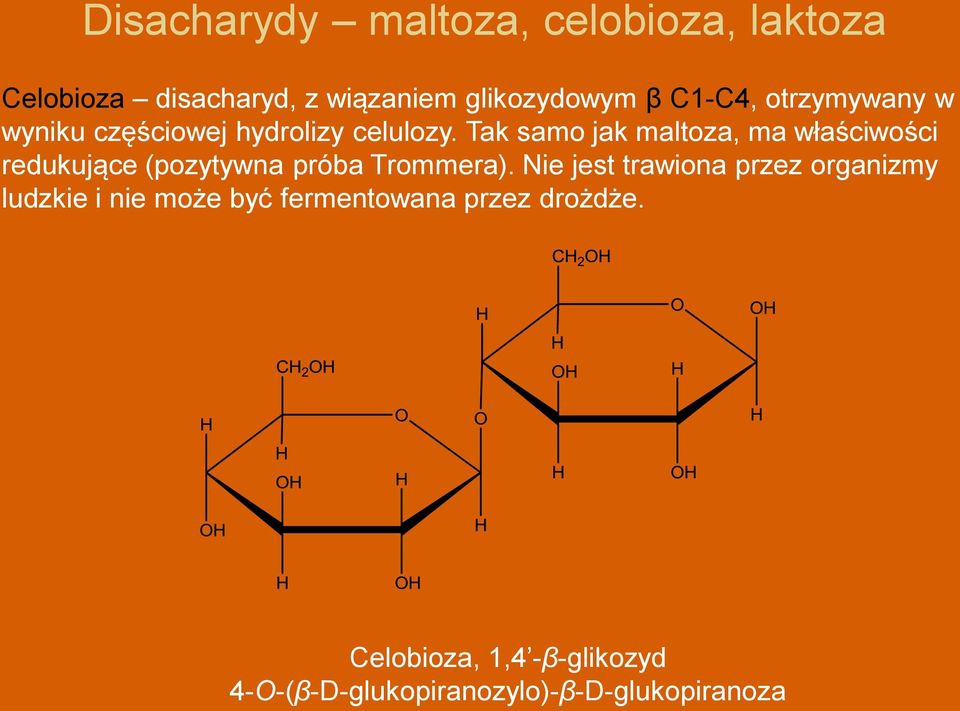 Tak samo jak maltoza, ma właściwości redukujące (pozytywna próba Trommera).