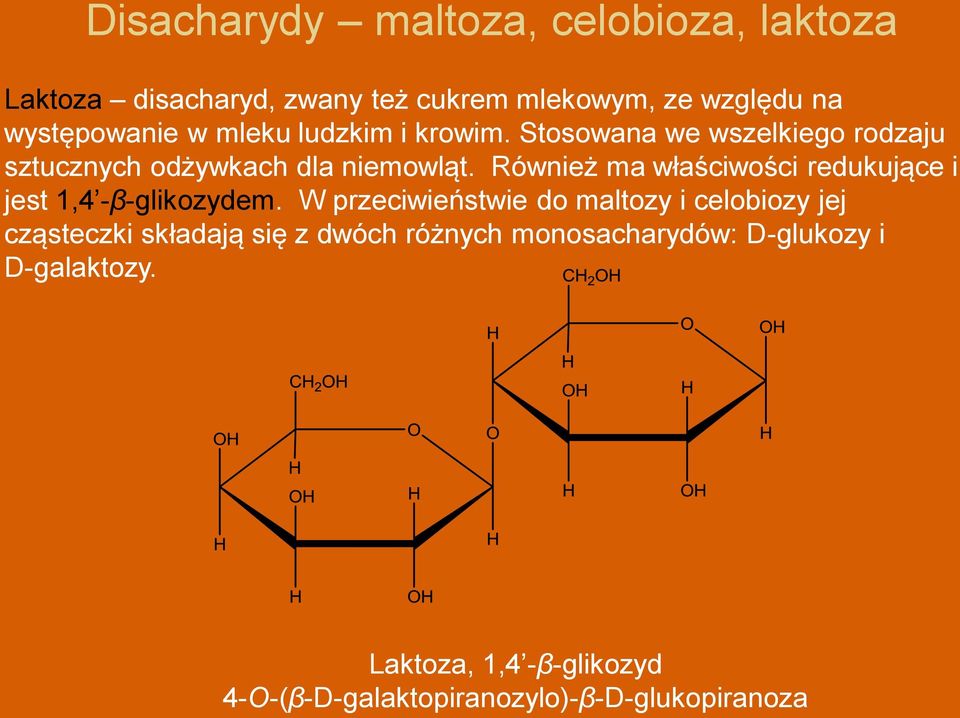 Również ma właściwości redukujące i jest 1,4 -β-glikozydem.