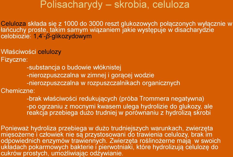 właściwości redukujących (próba Trommera negatywna) -po ogrzaniu z mocnymi kwasem ulega hydrolizie do glukozy, ale reakcja przebiega dużo trudniej w porównaniu z hydrolizą skrobi Ponieważ hydroliza