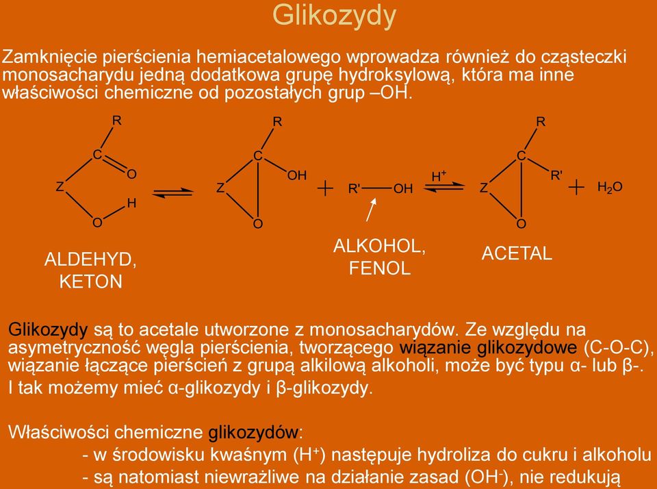 Ze względu na asymetryczność węgla pierścienia, tworzącego wiązanie glikozydowe (C-O-C), wiązanie łączące pierścień z grupą alkilową alkoholi, może być typu α- lub