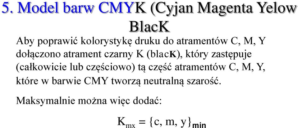 zastępuje (całkowicie lub częściowo) tą część atramentów C, M, Y, które w