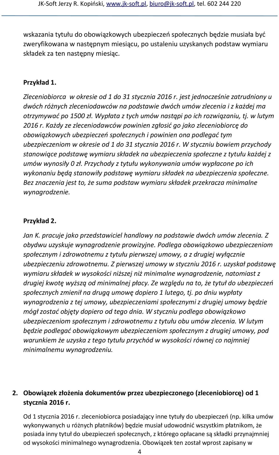 Wypłata z tych umów nastąpi po ich rozwiązaniu, tj. w lutym 2016 r.