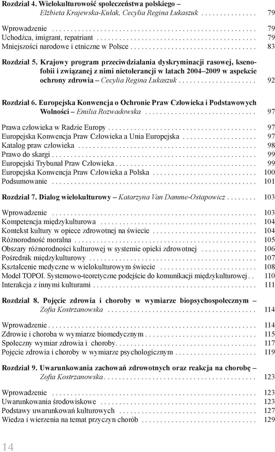 Krajowy program przeciwdziałania dyskryminacji rasowej, ksenofobii i związanej z nimi nietolerancji w latach 2004 2009 w aspekcie ochrony zdrowia Cecylia Regina Łukaszuk... 92 Rozdział 6.