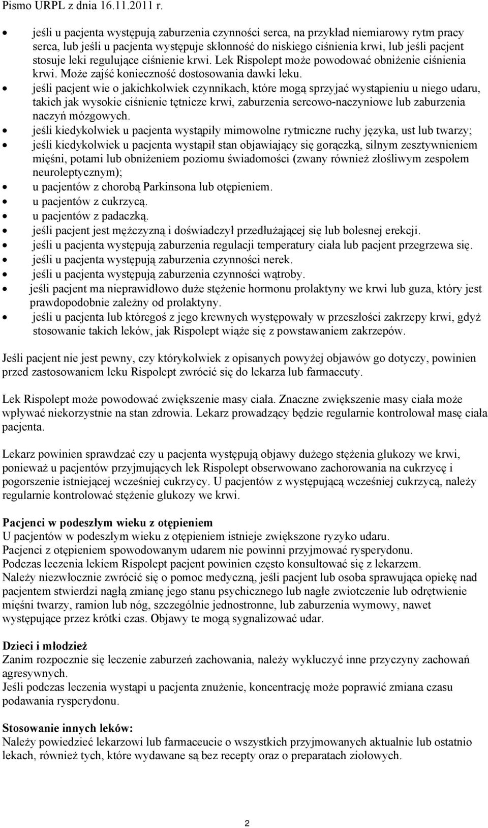 jeśli pacjent wie o jakichkolwiek czynnikach, które mogą sprzyjać wystąpieniu u niego udaru, takich jak wysokie ciśnienie tętnicze krwi, zaburzenia sercowo-naczyniowe lub zaburzenia naczyń mózgowych.