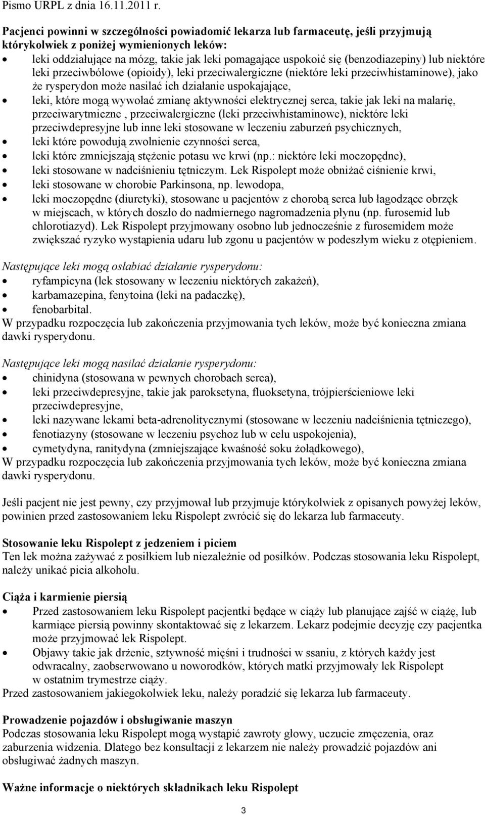 wywołać zmianę aktywności elektrycznej serca, takie jak leki na malarię, przeciwarytmiczne, przeciwalergiczne (leki przeciwhistaminowe), niektóre leki przeciwdepresyjne lub inne leki stosowane w