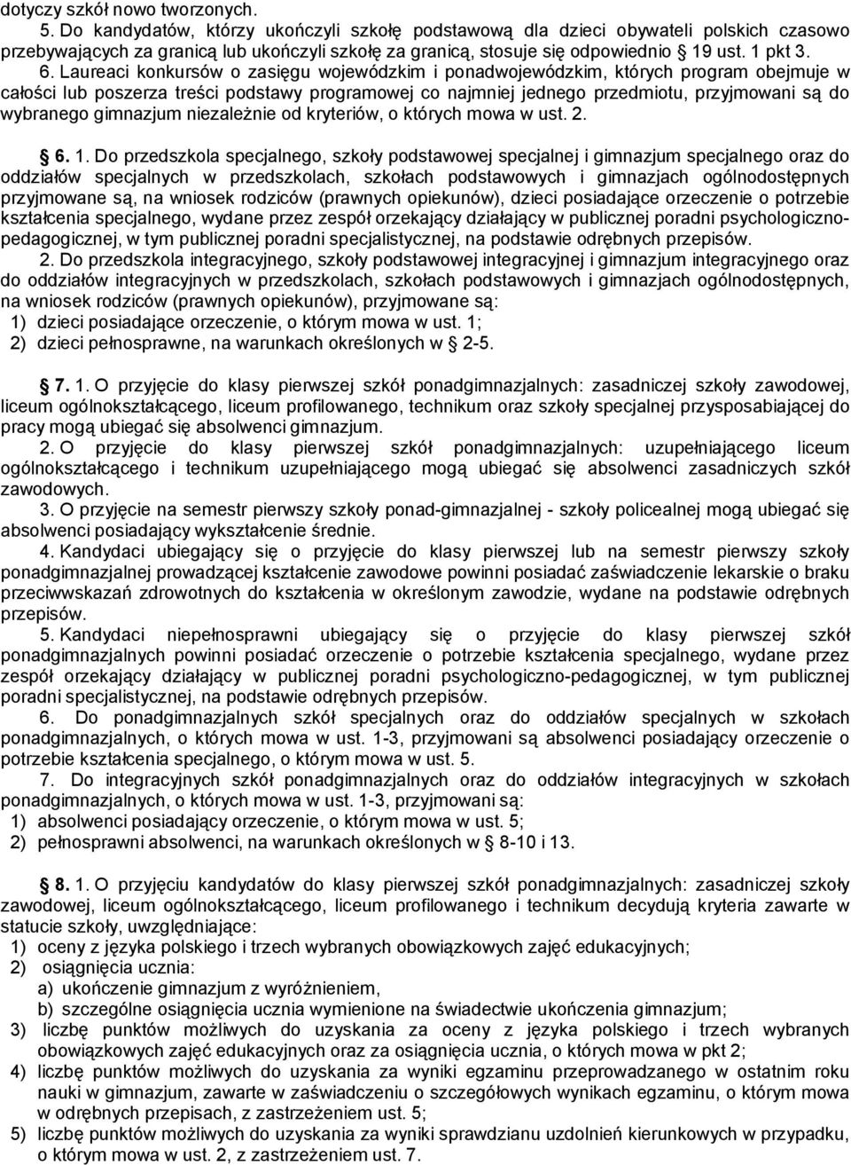 Laureaci konkursów o zasięgu wojewódzkim i ponadwojewódzkim, których program obejmuje w całości lub poszerza treści podstawy programowej co najmniej jednego przedmiotu, przyjmowani są do wybranego