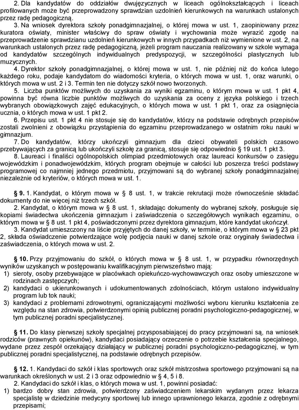 1, zaopiniowany przez kuratora oświaty, minister właściwy do spraw oświaty i wychowania może wyrazić zgodę na przeprowadzenie sprawdzianu uzdolnień kierunkowych w innych przypadkach niż wymienione w