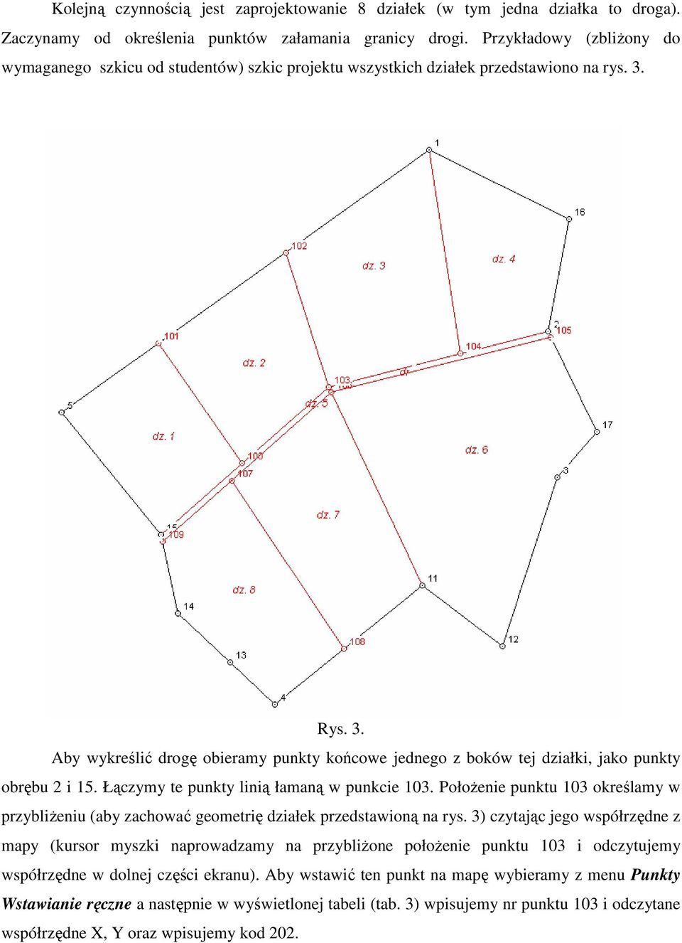 Rys. 3. Aby wykreślić drogę obieramy punkty końcowe jednego z boków tej działki, jako punkty obrębu 2 i 15. Łączymy te punkty linią łamaną w punkcie 103.