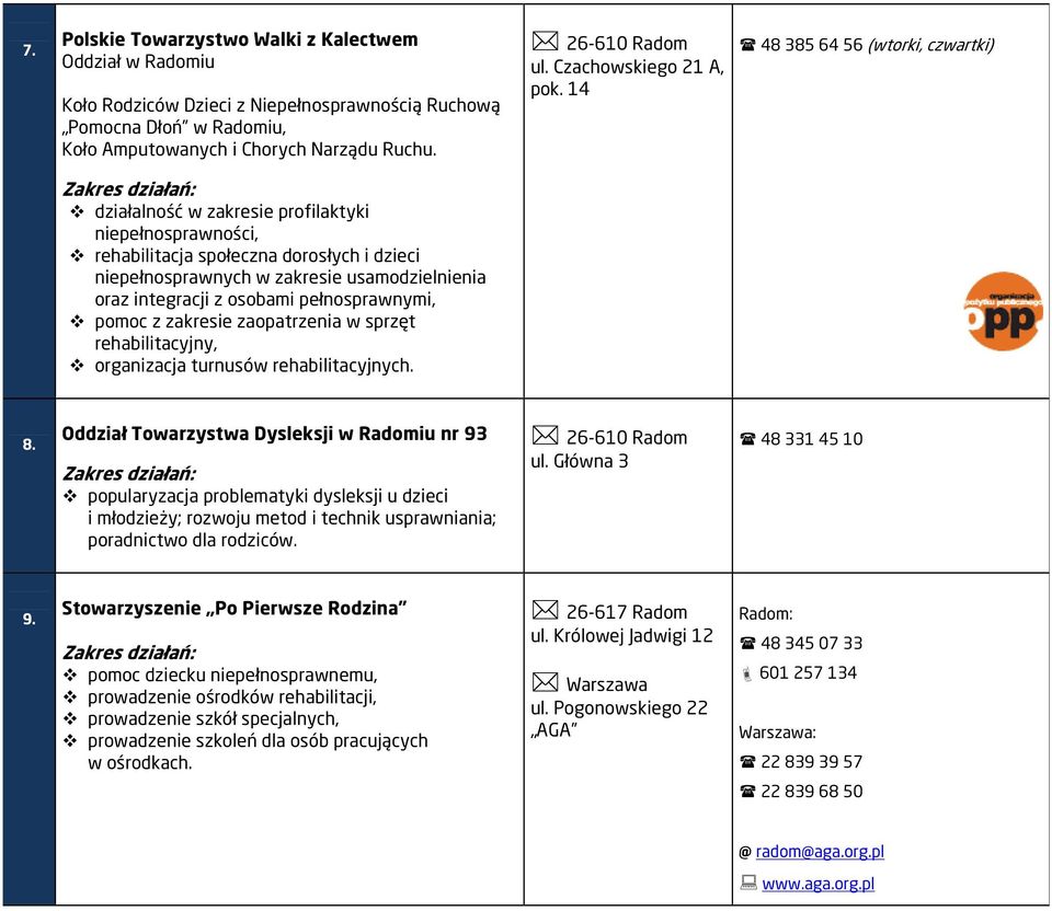 14 48 385 64 56 (wtorki, czwartki) działalność w zakresie profilaktyki niepełnosprawności, rehabilitacja społeczna dorosłych i dzieci niepełnosprawnych w zakresie usamodzielnienia oraz integracji z