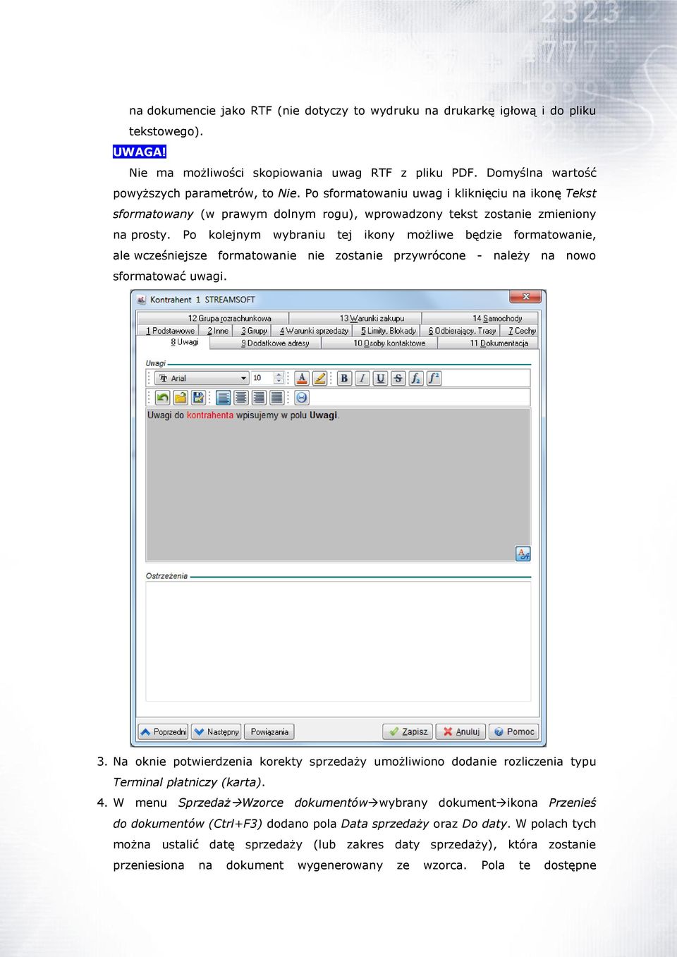 Po kolejnym wybraniu tej ikony możliwe będzie formatowanie, ale wcześniejsze formatowanie nie zostanie przywrócone - należy na nowo sformatować uwagi. 3.