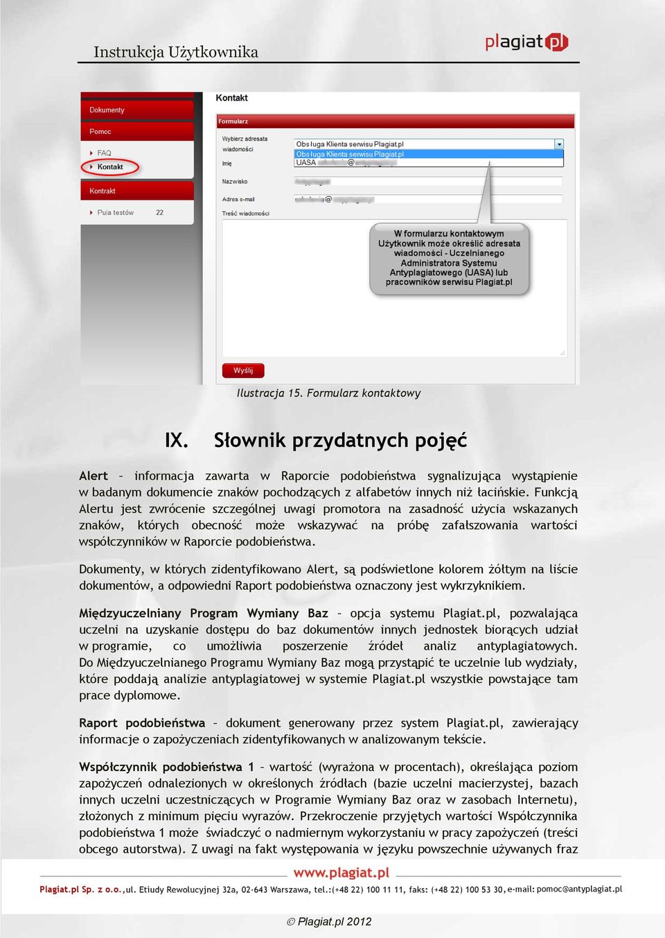 Funkcją Alertu jest zwrócenie szczególnej uwagi promotora na zasadność użycia wskazanych znaków, których obecność może wskazywać na próbę zafałszowania wartości współczynników w Raporcie podobieństwa.