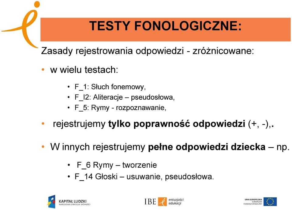 rozpoznawanie, rejestrujemy tylko poprawność odpowiedzi (+, -),.