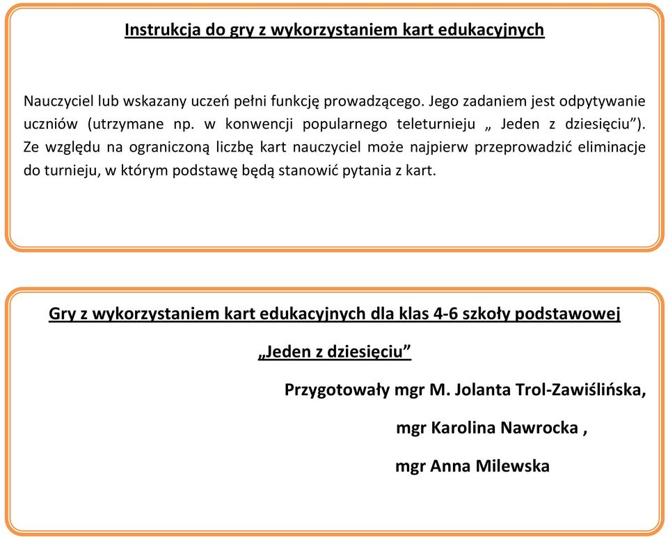 Ze względu na ograniczoną liczbę kart nauczyciel może najpierw przeprowadzić eliminacje do turnieju, w którym podstawę będą stanowić