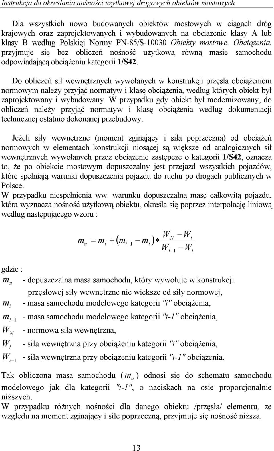 Do obliczeń sił wewnętrznych wywołanych w konstrukcji przęsła obciążeniem normowym należy przyjąć normatyw i klasę obciążenia, według których obiekt był zaprojektowany i wybudowany.