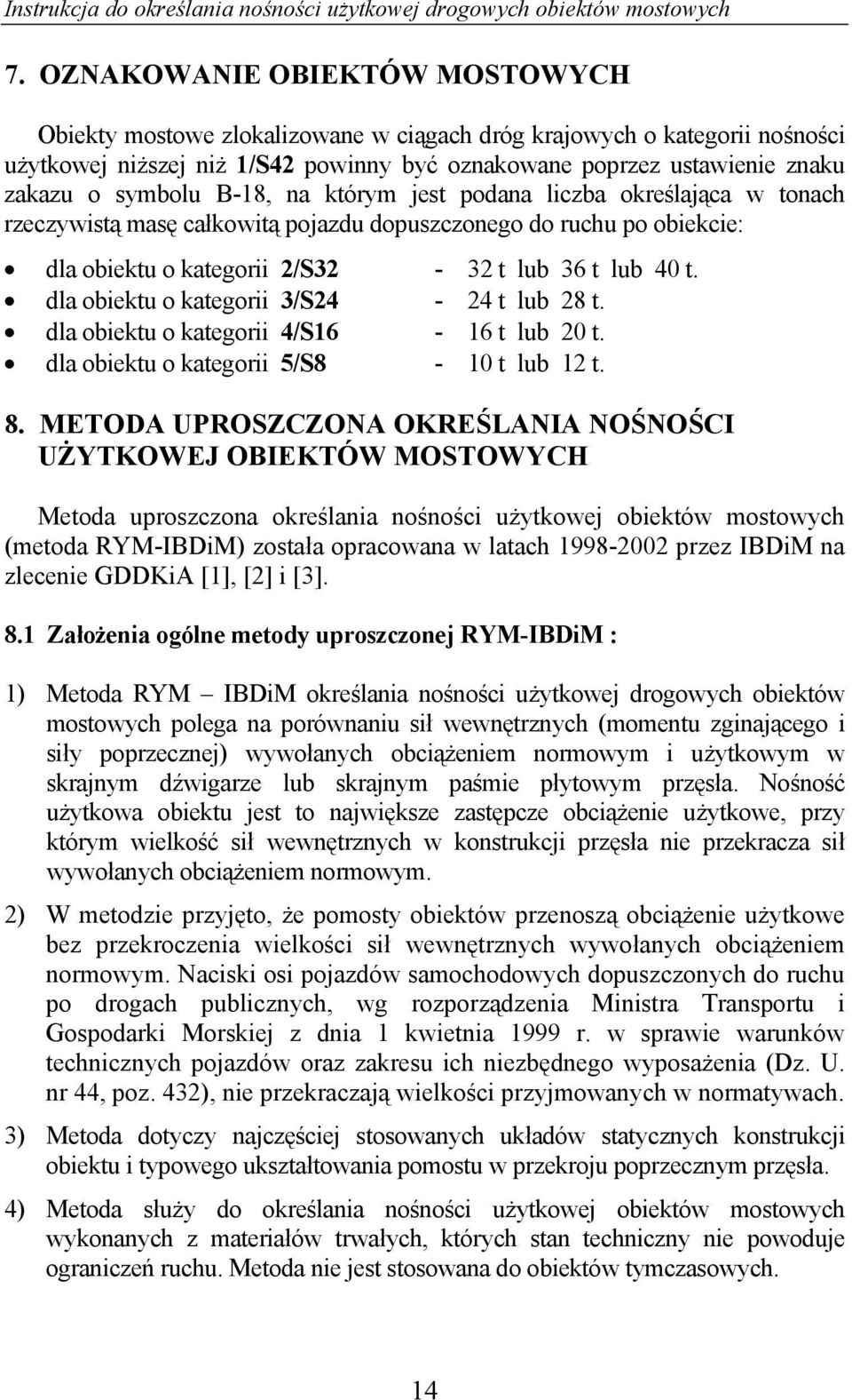 dla obiektu o kategorii 3/S24-24 t lub 28 t. dla obiektu o kategorii 4/S16-16 t lub 20 t. dla obiektu o kategorii 5/S8-10 t lub 12 t. 8.