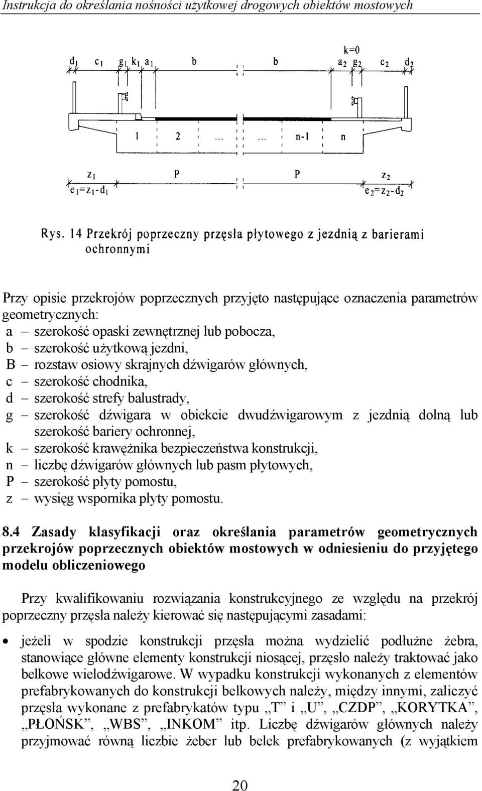bezpieczeństwa konstrukcji, n liczbę dźwigarów głównych lub pasm płytowych, P szerokość płyty pomostu, z wysięg wspornika płyty pomostu. 8.