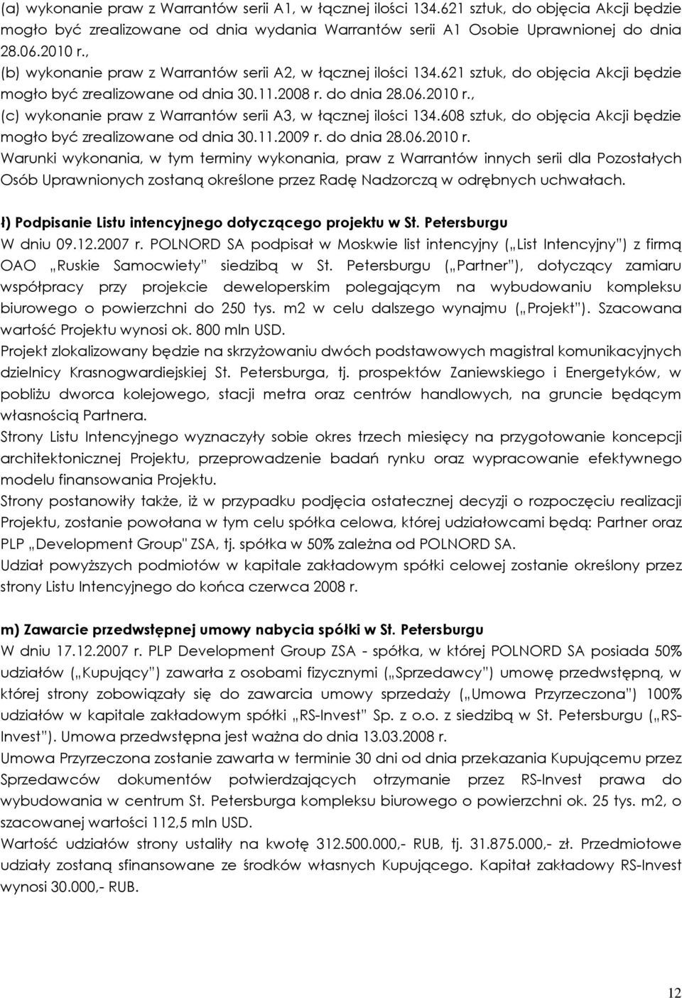 , (c) wykonanie praw z Warrantów serii A3, w łącznej ilości 134.608 sztuk, do objęcia Akcji będzie mogło być zrealizowane od dnia 30.11.2009 r. do dnia 28.06.2010 r.