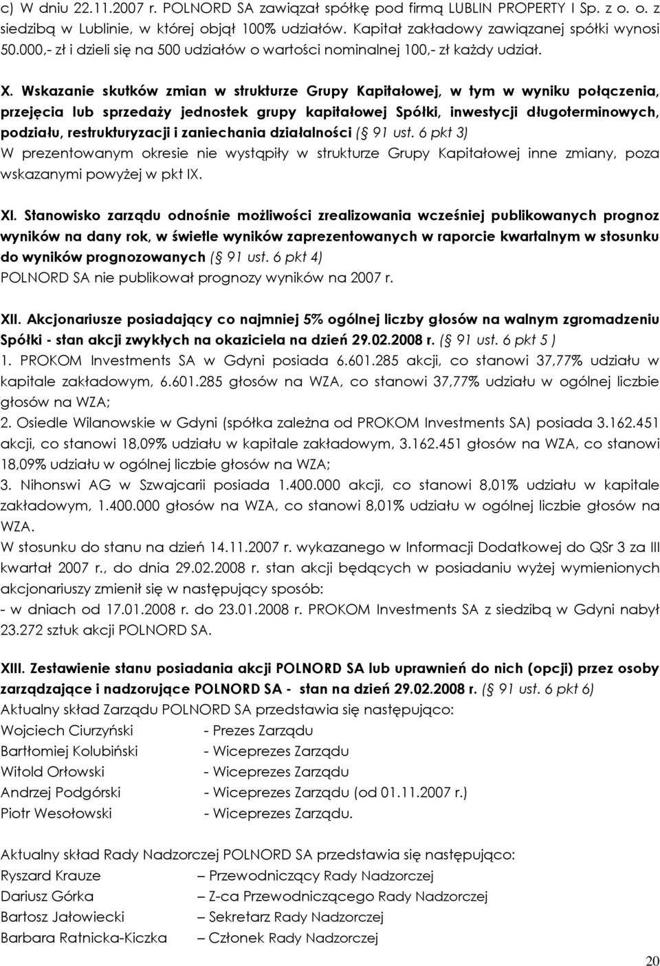 Wskazanie skutków zmian w strukturze Grupy Kapitałowej, w tym w wyniku połączenia, przejęcia lub sprzedaŝy jednostek grupy kapitałowej Spółki, inwestycji długoterminowych, podziału, restrukturyzacji