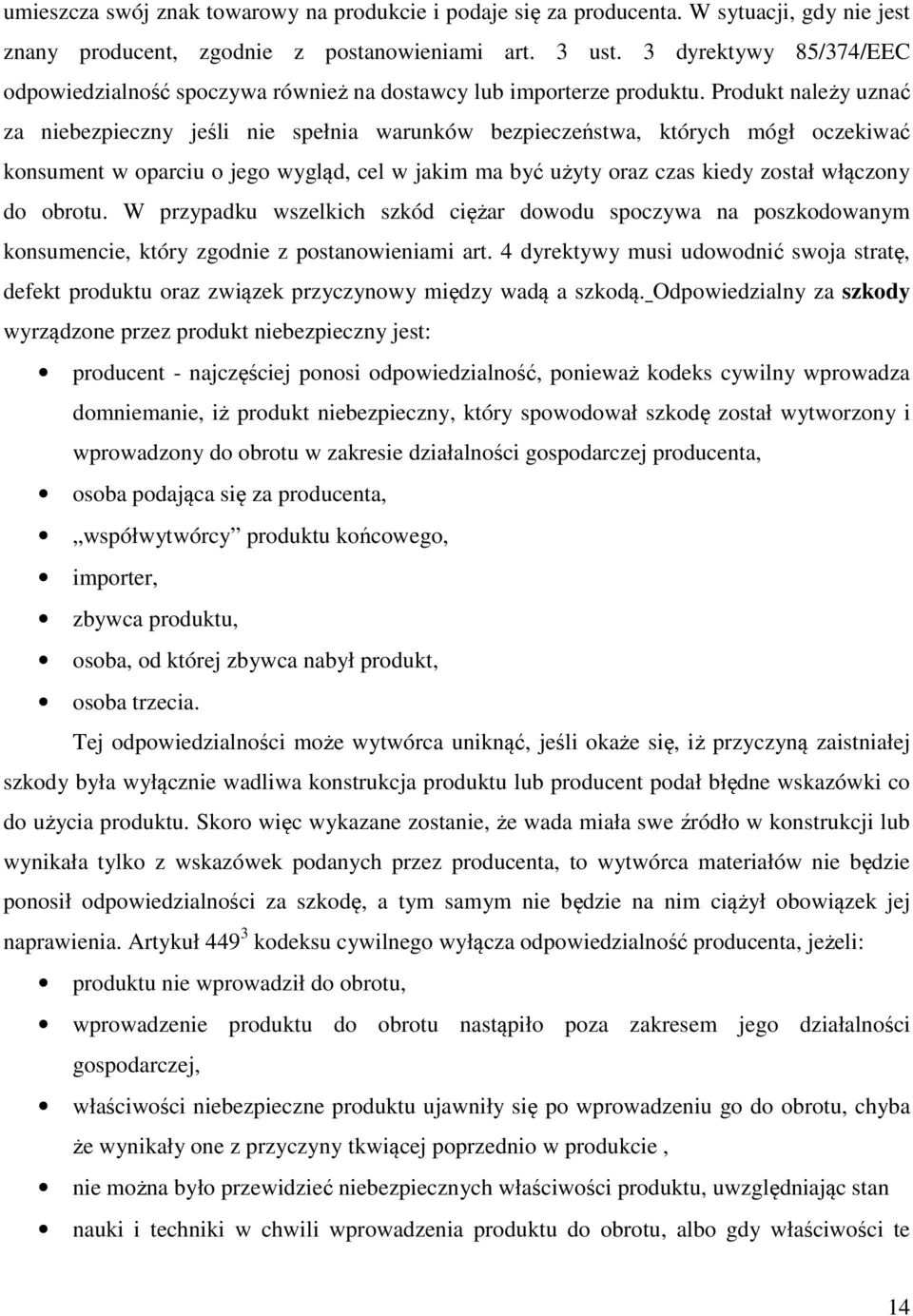 Produkt należy uznać za niebezpieczny jeśli nie spełnia warunków bezpieczeństwa, których mógł oczekiwać konsument w oparciu o jego wygląd, cel w jakim ma być użyty oraz czas kiedy został włączony do