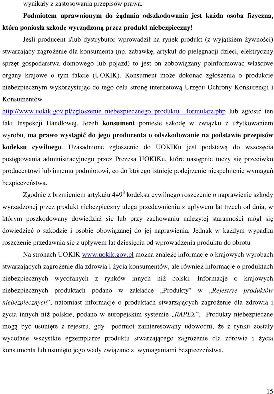zabawkę, artykuł do pielęgnacji dzieci, elektryczny sprzęt gospodarstwa domowego lub pojazd) to jest on zobowiązany poinformować właściwe organy krajowe o tym fakcie (UOKIK).