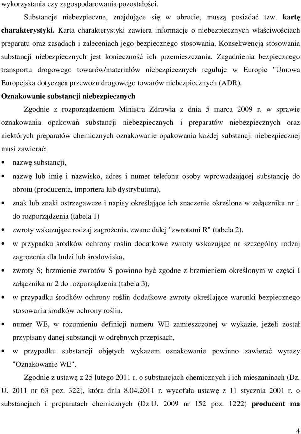 Konsekwencją stosowania substancji niebezpiecznych jest konieczność ich przemieszczania.