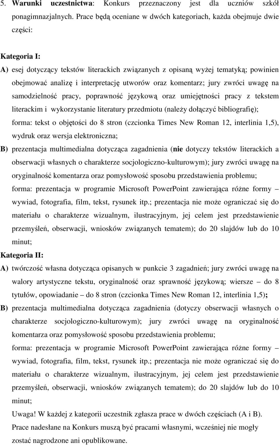 utworów oraz komentarz; jury zwróci uwagę na samodzielność pracy, poprawność językową oraz umiejętności pracy z tekstem literackim i wykorzystanie literatury przedmiotu (należy dołączyć