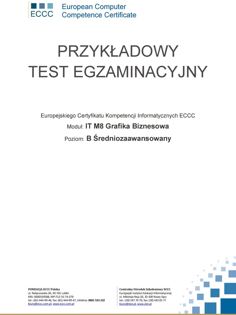 Nałęczowska 30, 20-701 Lublin KRS: 0000329588, NIP:712-31-74-379 tel.: (81) 444-99-46, fax: (81) 444-99-47, Infolinia: 0801 553 222 biuro@eccc.