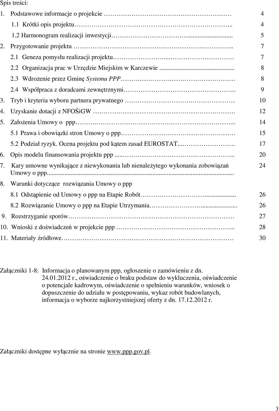 Uzyskanie dotacji z NFOŚiGW. 5. Założenia Umowy o ppp.... 14 5.1 Prawa i obowiązki stron Umowy o ppp 5.2 Podział ryzyk. Ocena projektu pod kątem zasad EUROSTAT.... 6.