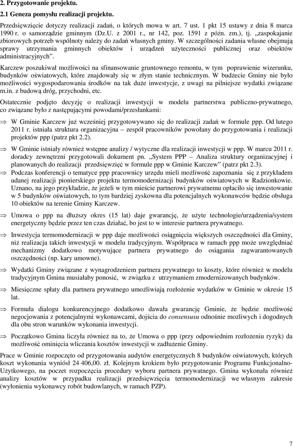 W szczególności zadania własne obejmują sprawy utrzymania gminnych obiektów i urządzeń użyteczności publicznej oraz obiektów administracyjnych.