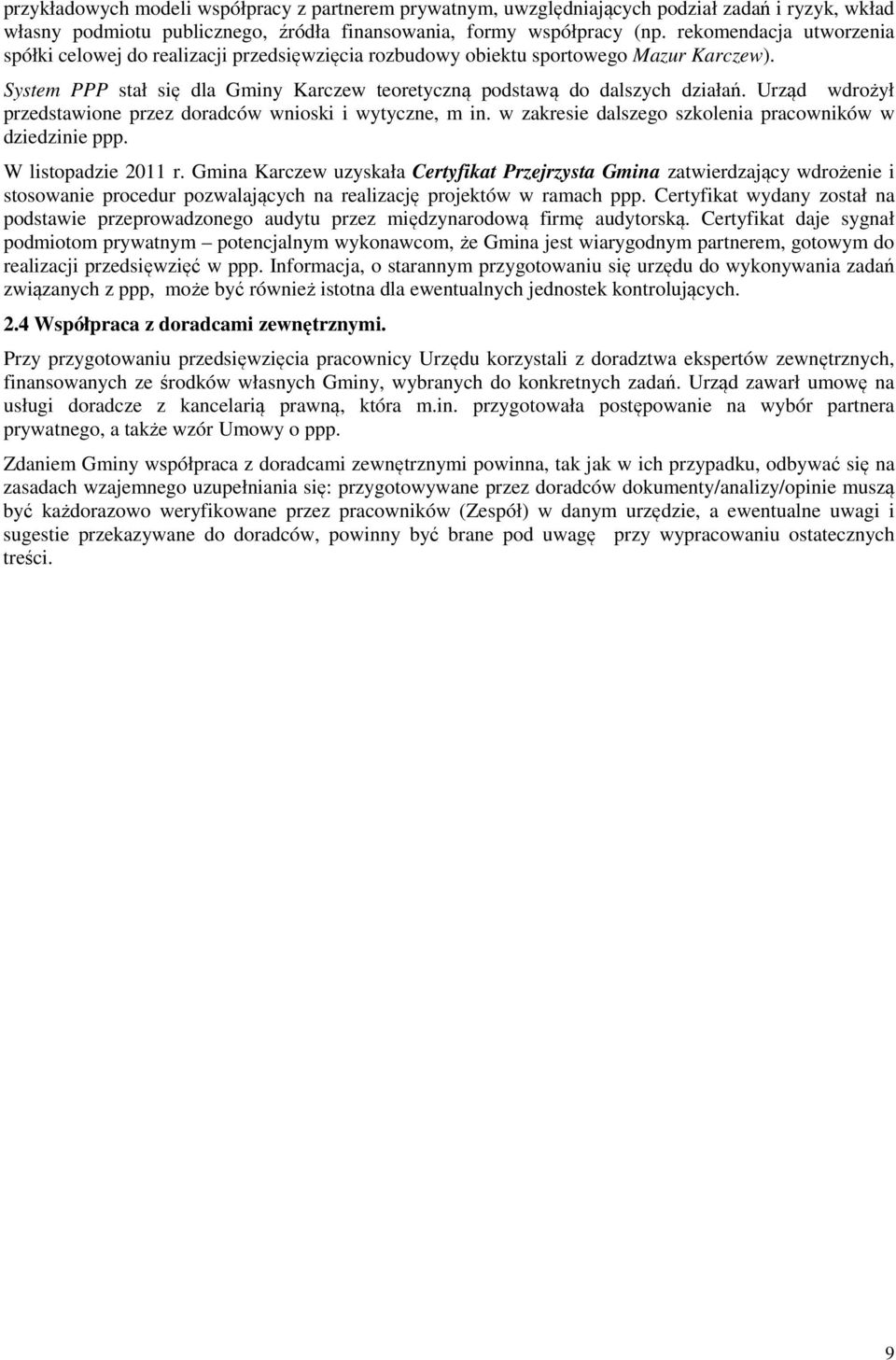 Urząd wdrożył przedstawione przez doradców wnioski i wytyczne, m in. w zakresie dalszego szkolenia pracowników w dziedzinie ppp. W listopadzie 2011 r.